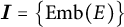I equals open curly bracket Emb open parenthesis E close parenthesis close curly bracket