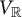 upper V Subscript double struck upper R
