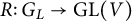 upper R colon upper G Subscript upper L Baseline right arrow upper G upper L left parenthesis upper V right parenthesis