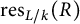 r e s Subscript upper L divided by k Baseline left parenthesis upper R right parenthesis