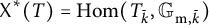 upper X Superscript asterisk Baseline left parenthesis upper T right parenthesis equals hom left parenthesis upper T Subscript k overbar Baseline comma upper G Subscript normal m comma k overbar Baseline right parenthesis