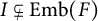 upper I subset of or not equals upper E m b left parenthesis upper F right parenthesis