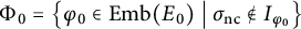 upper Phi 0 equals backslash l comma b comma r comma a comma c e phi 0 element of upper E m b left parenthesis upper E 0 right parenthesis vertical bar sigma Subscript n c Baseline not an element of upper I Subscript phi 0 Baseline comma r comma b comma r comma a backslash c e