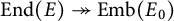 upper E n d left parenthesis upper E right parenthesis two headed right arrow upper E m b left parenthesis upper E 0 right parenthesis
