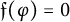 German f left parenthesis phi right parenthesis equals 0