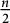 StartFraction n Over 2 EndFraction