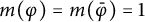 m left parenthesis phi right parenthesis equals m left parenthesis phi overbar right parenthesis equals 1