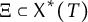 upper Xi subset of upper X Superscript asterisk Baseline left parenthesis upper T right parenthesis