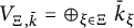 upper V Subscript upper Xi comma k overbar Baseline equals circled plus Underscript xi element of upper Xi Endscripts ModifyingAbove bar With bar k xi