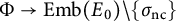 upper Phi right arrow upper E m b left parenthesis upper E 0 right parenthesis divided by StartSet sigma Subscript n c Baseline EndSet