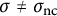 sigma not equals sigma Subscript n c