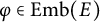 phi element of upper E m b left parenthesis upper E right parenthesis