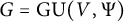 upper G equals upper G upper U left parenthesis upper V comma upper Psi right parenthesis