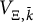 upper V Subscript upper Xi comma k overbar