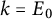 k equals upper E 0