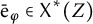 ModifyingAbove bar With bar normal e phi element of upper X Superscript asterisk Baseline left parenthesis upper Z right parenthesis