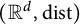 left parenthesis upper R Superscript d Baseline comma backslash operatorname d i s t right parenthesis