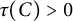 tau left parenthesis upper C right parenthesis greater than 0