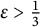 epsilon greater than one third