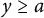 y greater than or equals a