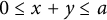 0 less than or equals x plus y less than or equals a