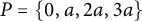 upper P equals StartSet 0 comma a comma 2 a comma 3 a EndSet