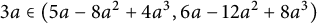 3 a element of left parenthesis 5 a minus 8 a squared plus 4 a cubed comma 6 a minus 12 a squared plus 8 a cubed right parenthesis