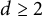 d greater than or equals 2
