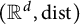 left parenthesis upper R Superscript d Baseline comma backslash operatorname d i s t right parenthesis