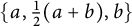 StartSet a comma one half left parenthesis a plus b right parenthesis comma b EndSet