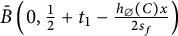 ModifyingAbove upper B With bar left parenthesis 0 comma one half plus t 1 minus StartFraction h Subscript backslash emptyset Baseline left parenthesis upper C right parenthesis x Over 2 s Subscript f Baseline EndFraction right parenthesis