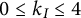 0 less than or equals k Subscript upper I Baseline less than or equals 4
