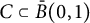 upper C subset of ModifyingAbove upper B With bar left parenthesis 0 comma 1 right parenthesis