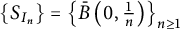 StartSet upper S Subscript upper I Sub Subscript n Subscript Baseline EndSet equals backslash l comma b comma r comma a comma c e ModifyingAbove upper B With bar left parenthesis 0 comma StartFraction 1 Over n EndFraction right parenthesis comma r comma b comma r comma a backslash c e Subscript n greater than or equals 1