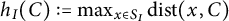 h Subscript upper I Baseline left parenthesis upper C right parenthesis colon equals max Underscript x element of upper S Subscript upper I Baseline Endscripts backslash operatorname d i s t left parenthesis x comma upper C right parenthesis