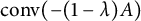 backslash operatorname c o n v left parenthesis minus left parenthesis 1 minus lamda right parenthesis upper A right parenthesis