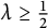 lamda greater than or equals one half