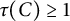 tau left parenthesis upper C right parenthesis greater than or equals 1