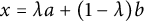 x equals lamda a plus left parenthesis 1 minus lamda right parenthesis b