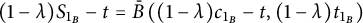 left parenthesis 1 minus lamda right parenthesis upper S Subscript 1 Sub Subscript upper B Baseline minus t equals ModifyingAbove upper B With bar left parenthesis left parenthesis 1 minus lamda right parenthesis c Subscript 1 Sub Subscript upper B Subscript Baseline minus t comma left parenthesis 1 minus lamda right parenthesis t Subscript 1 Sub Subscript upper B Subscript Baseline right parenthesis