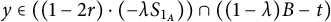 y element of left parenthesis left parenthesis 1 minus 2 r right parenthesis dot left parenthesis minus lamda upper S Subscript 1 Sub Subscript upper A Subscript Baseline right parenthesis right parenthesis intersection left parenthesis left parenthesis 1 minus lamda right parenthesis upper B minus t right parenthesis