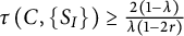 tau left parenthesis upper C comma StartSet upper S Subscript upper I Baseline EndSet right parenthesis greater than or equals StartFraction 2 left parenthesis 1 minus lamda right parenthesis Over lamda left parenthesis 1 minus 2 r right parenthesis EndFraction
