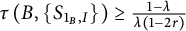 tau left parenthesis upper B comma StartSet upper S Subscript 1 Sub Subscript upper B Subscript comma upper I Baseline EndSet right parenthesis greater than or equals StartFraction 1 minus lamda Over lamda left parenthesis 1 minus 2 r right parenthesis EndFraction