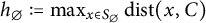 h Subscript backslash emptyset Baseline colon equals max Underscript x element of upper S Subscript backslash emptyset Baseline Endscripts backslash operatorname d i s t left parenthesis x comma upper C right parenthesis