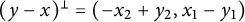 left parenthesis y minus x right parenthesis Superscript perpendicular Baseline equals left parenthesis minus x 2 plus y 2 comma x 1 minus y 1 right parenthesis