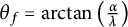 theta Subscript f Baseline equals backslash arc tangent left parenthesis StartFraction alpha Over lamda EndFraction right parenthesis