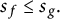 s Subscript f Baseline less than or equals s Subscript g Baseline period