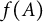 f left parenthesis upper A right parenthesis