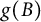 g left parenthesis upper B right parenthesis