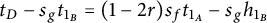 t Subscript upper D Baseline minus s Subscript g Baseline t Subscript 1 Sub Subscript upper B Baseline equals left parenthesis 1 minus 2 r right parenthesis s Subscript f Baseline t Subscript 1 Sub Subscript upper A Baseline minus s Subscript g Baseline h Subscript 1 Sub Subscript upper B